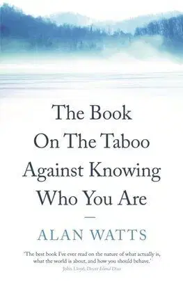 The Book on the Taboo Against Knowing Who You Are - Alan Watts