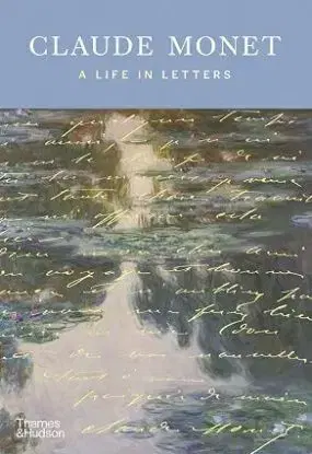 Claude Monet: A Life in Letters
