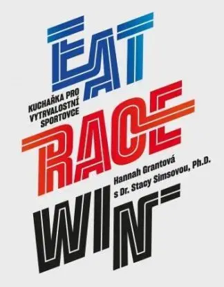 Eat race win - kuchařka pro vytrvalostní sportovce - Hannah Grantová