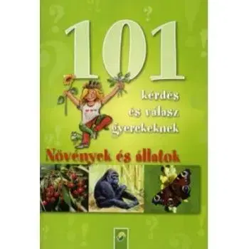 101 kérdés és válasz gyerekeknek: Növények és állatok