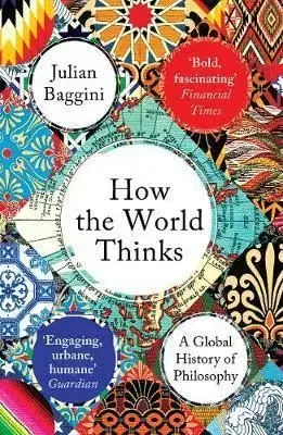 How the World Thinks - Julian Baggini