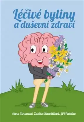 Léčivé byliny a duševní zdraví - Zdeňka Navrátilová, Jiří Patočka, Anna Strunecká