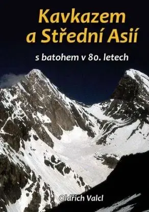 Kavkazem a Střední Asií (s batohem v 80. letech) - Oldřich Valcl