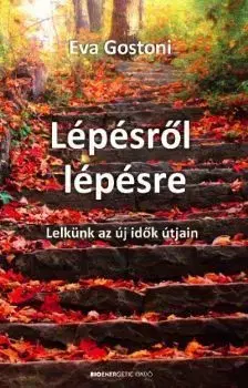 Lépésről lépésre - Lelkünk az új idők útján - Eva Gostoni