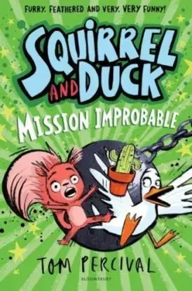 Squirrel and Duck: Mission Improbable - Tom Percival