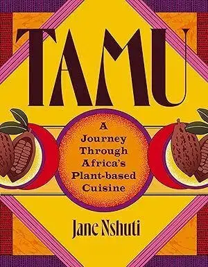 Tamu: A Journey Through Africa's Plant-Based Cuisine - Jane Nshuti