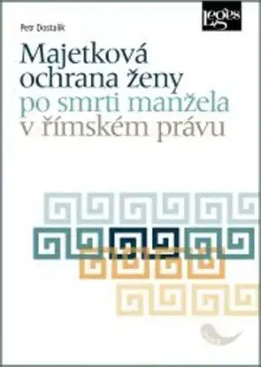 Majetková ochrana ženy po smrti manžela v římském právu - Petr Dostalík