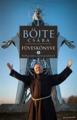 Böjte Csaba füveskönyve 2: Boldogsághoz segítő gondolatok - Csaba Böjte