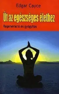 Út az egészséges élethez - Edgar Cayce