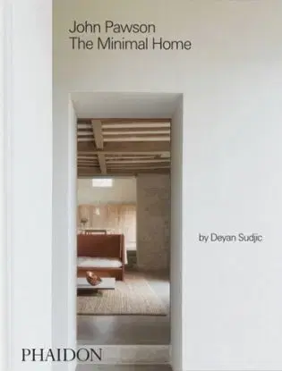 John Pawson: The Minimal Home - John Pawson, Deyan Sudjic