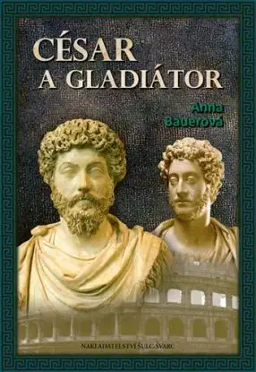 César a gladiátor - Anna Bauerová