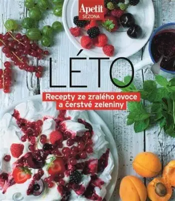 Léto - Recepty ze zralého ovoce a čerstvé zeleniny