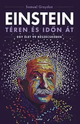 Einstein téren és időn át - Egy élet 99 részecskében - Samuel Graydon