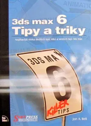3ds max 6 Tipy a triky - Jon.A Bell, Dušan Kadavý