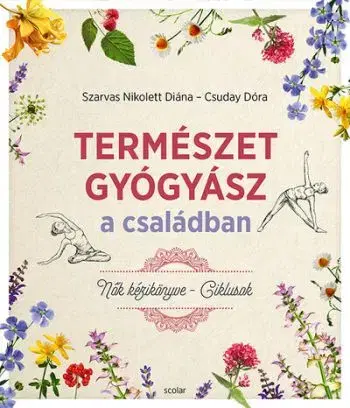 Természetgyógyász a családban - Nők kézikönyve - Ciklusok - Nikolett Diána Szarvas, Dóra Csuday