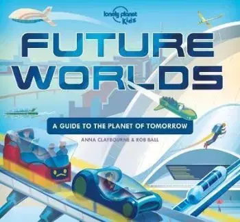 Future Worlds 1 - Anna Claybourne