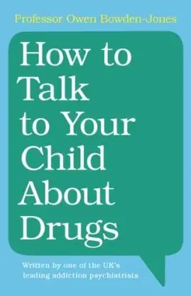 How to Talk to Your Child About Drugs - Owen Bowden-Jones