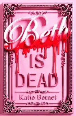 Beth is Dead: Signed Edition - Katie Bernet