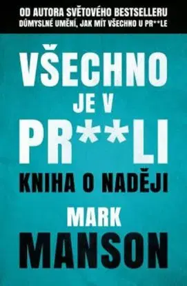 Všechno je v pr**li - Kniha o naději - Mark Manson