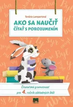 Ako sa naučiť čítať s porozumením Čitateľská gramotnosť pre 4. ročník základných škôl - Terézia Lampartová