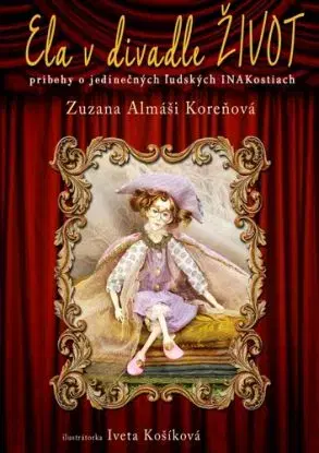 Ela v divadle ŽIVOT - Príbehy o jedinečných ľudských INAKostiach - Zuzana Almáši Koreňová