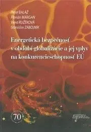 Energetická bezpečnosť v období globalizácie a jej vplyv na konkurencieschopnosť EÚ - Peter Baláž