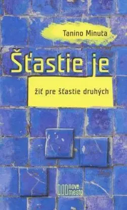 Štastie je žiť pre štastie druhých - Tanino Minuta