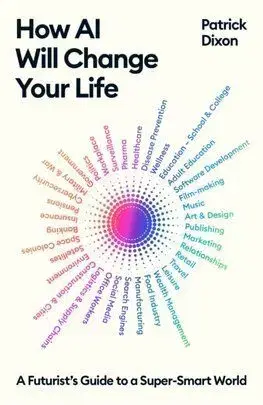 How AI Will Change Your Life - Patrick Dixon