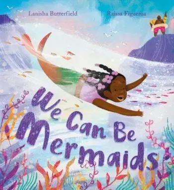 We Can Be Mermaids - Lanisha Butterfield