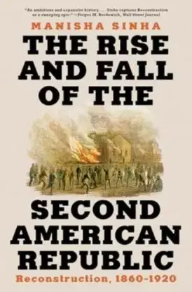 The Rise and Fall of the Second American Republic - Manisha Sinha