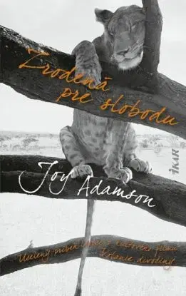 Zrodená pre slobodu: Príbeh levice Elsy a jej mláďat - Joy Adamsonová