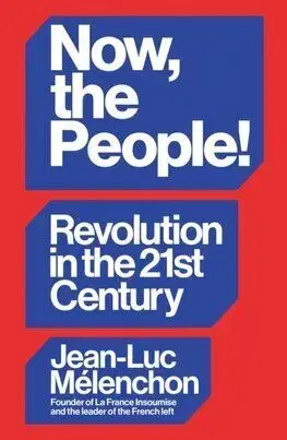 Now, the People! Revolution in the Twenty-First Century - Jean-Luc Melenchon