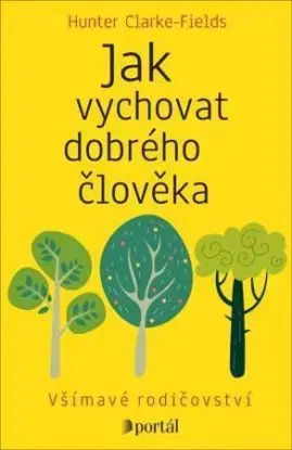 Jak vychovat dobrého člověka - Hunter Clarke-Fields