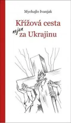 Křížová cesta nejen za Ukrajinu - Mychajlo Ivanjak