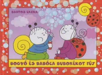 Bogyó és Babóca buborékot fúj - Erika Bartos