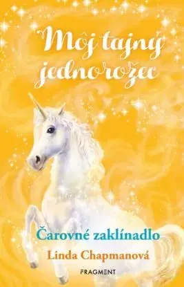 Môj tajný jednorožec 1: Čarovné zaklínadlo, 2. vydanie - Linda Chapmanová