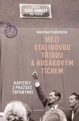 Mezi Stalinovou třídou a Husákovým tichem - Martina Ptáčníková
