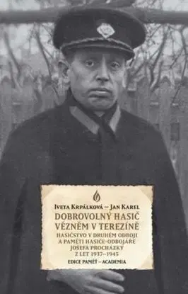Dobrovolný hasič vězněm v Terezíně - Iveta Krpálková, Jan Karel