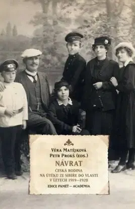 Návrat. Česká rodina na útěku ze Sibiře do vlasti v letech 1919-1920 - Růžena Kačírková, Petr Prokš