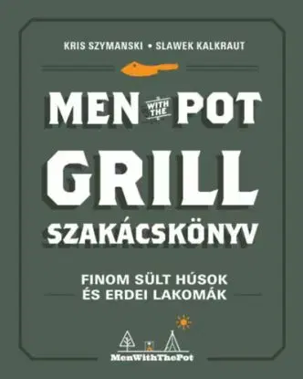 Men with the pot - Grill szakácskönyv - Kris Szymanski, Slawek Kalkraut