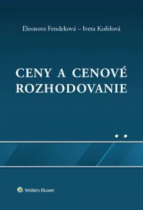 Ceny a cenové rozhodovanie - Eleonora Fendeková, Iveta Kufelová