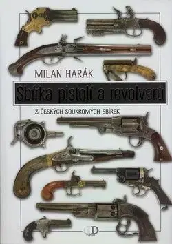 Sbírka pistolí a revolverů - Milan Harák