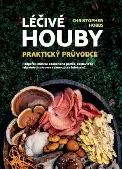 Léčivé houby – Praktický průvodce - Christopher Hobbs