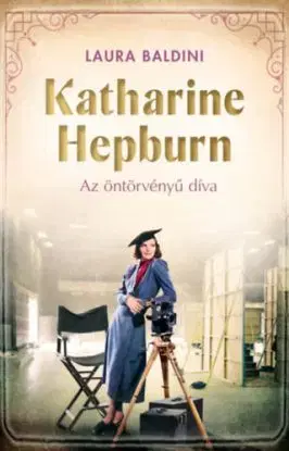 Katharine Hepburn – Az öntörvényű díva - Laura Baldini