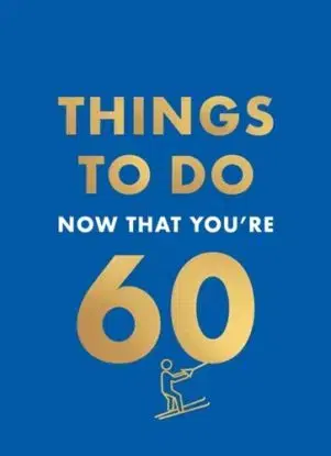 Things to Do Now That You're 60 - Kent Graeme, Hamlyn