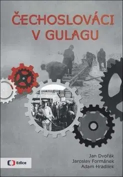 Čechoslováci v Gulagu - Adam Hradilek, Jaroslav Formánek, Jan Dvořák