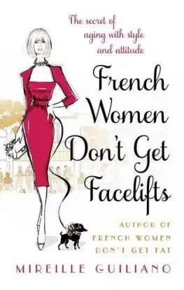 French Women Don't Get Facelifts - Mireille Guilianová