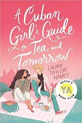 A Cuban Girl's Guide to Tea and Tomorrow - Laura Taylor Namey