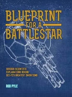 Blueprint for a Battlestar - Rod Pyle