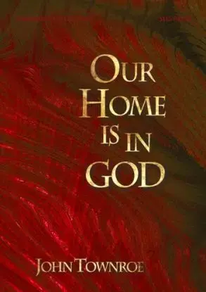 Our Home is in God - John Townroe